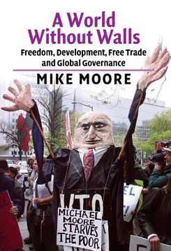 portada A World Without Walls: Freedom, Development, Free Trade and Global Governance (in English)