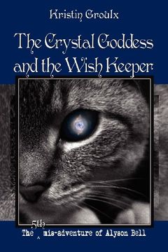 portada The Crystal Goddess and the Wish Keeper (the misadventures of Alyson Bell)