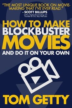 portada How To Make Blockbuster Movies: - And Do It On Your Own (in English)
