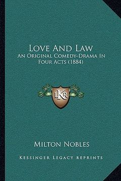 portada love and law: an original comedy-drama in four acts (1884) (en Inglés)