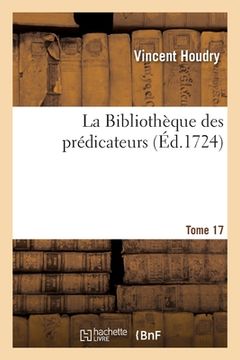 portada La Bibliothèque Des Prédicateurs. Tome 17 (en Francés)