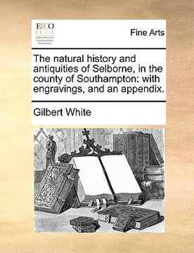 portada the natural history and antiquities of selborne, in the county of southampton: with engravings, and an appendix. (en Inglés)