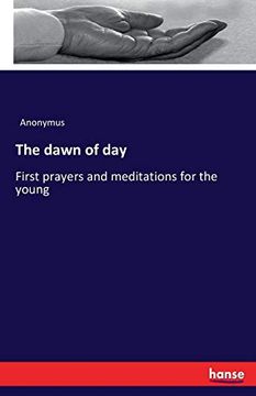 The Dawn of Day: First Prayers and Meditations for the Young (en Inglés)