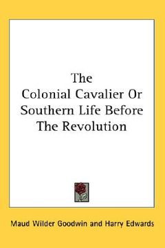 portada the colonial cavalier or southern life before the revolution