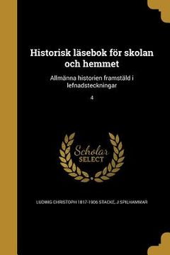 portada Historisk läsebok för skolan och hemmet: Allmänna historien framstäld i lefnadsteckningar; 4 (in Swedish)