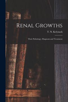 portada Renal Growths [electronic Resource]: Their Pathology, Diagnosis and Treatment (en Inglés)