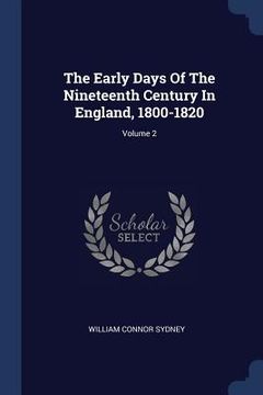 portada The Early Days Of The Nineteenth Century In England, 1800-1820; Volume 2