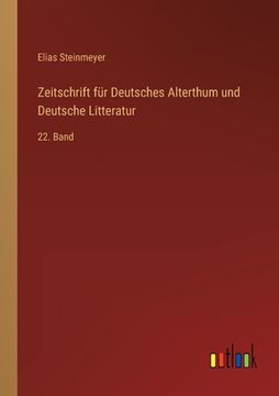 portada Zeitschrift für Deutsches Alterthum und Deutsche Litteratur: 22. Band (en Alemán)