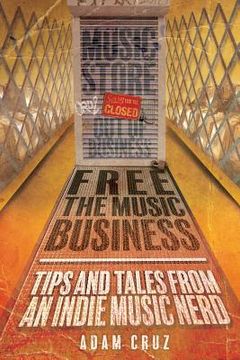 portada Free The Music Business: Tips and Tales from an Indie Music Nerd (en Inglés)