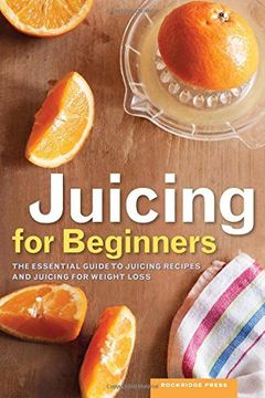 portada Juicing for Beginners: The Essential Guide to Juicing Recipes and Juicing for Weight Loss (en Inglés)