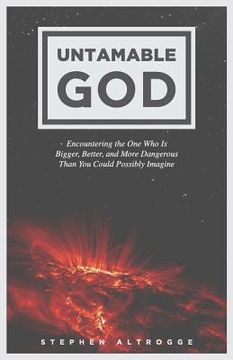 portada Untamable God: Encountering the One Who Is Bigger, Better, and More Dangerous Than You Could Possibly Imagine