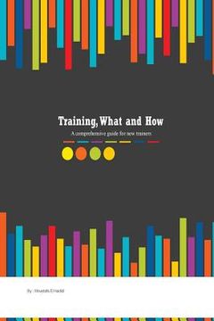 portada Training, what and how: A comprehensive guide for new trainers (in English)