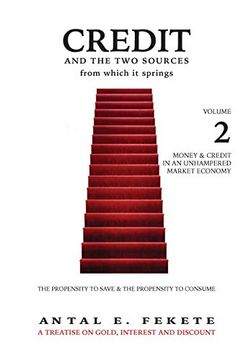 portada Credit and the two Sources From Which it Springs: The Propensity to Save and the Propensity to Consume - Volume ii - Money & Credit in an Unhampered Market Economy (2) (en Inglés)