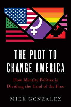 portada The Plot to Change America: How Identity Politics is Dividing the Land of the Free (in English)