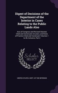 portada Digest of Decisions of the Department of the Interior in Cases Relating to the Public Lands Also: Acts of Congress and Revised Statutes Cited and Cons (in English)