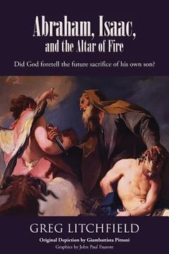 portada Abraham, Isaac, and the Altar of Fire: Did God foretell the future sacrifice of his own son?