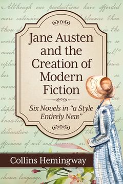 portada Jane Austen and the Creation of Modern Fiction: Six Novels in a Style Entirely New (in English)