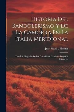 portada Historia del Bandolerismo y de la Camorra en la Italia Meridional: Con las Biografias de los Guerrilleros Catalanes Borges y Tristany.