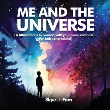 portada ME and the UNIVERSE: 14 Affirmations to connect with your inner vastness ... For kids (and adults!) (en Inglés)