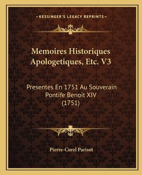 portada Memoires Historiques Apologetiques, Etc. V3: Presentes En 1751 Au Souverain Pontife Benoit XIV (1751) (en Francés)