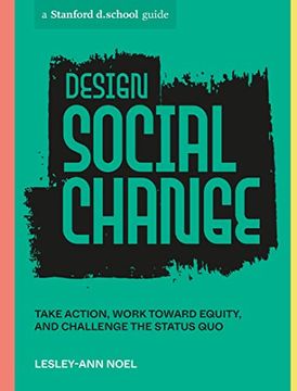 portada Design Social Change: Take Action, Work Toward Equity, and Challenge the Status quo (Stanford D. School Library) (en Inglés)