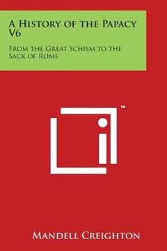 portada A History of the Papacy V6: From the Great Schism to the Sack of Rome