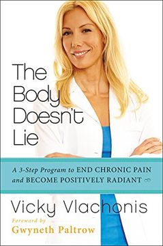 portada The Body Doesn't Lie: A 3-Step Program to end Chronic Pain and Become Positively Radiant (in English)