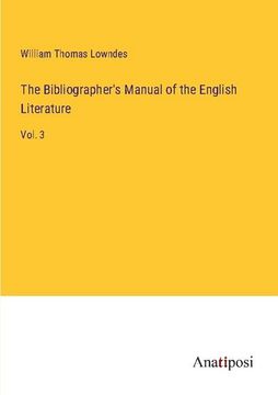 portada The Bibliographer's Manual of the English Literature: Vol. 3 (en Inglés)