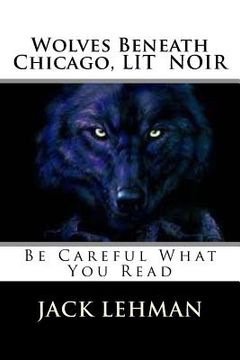 portada Wolves Beneath Chicago: Be Careful What You Read (en Inglés)