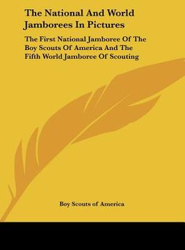 portada the national and world jamborees in pictures: the first national jamboree of the boy scouts of america and the fifth world jamboree of scouting (in English)