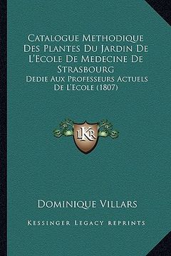 portada Catalogue Methodique Des Plantes Du Jardin De L'Ecole De Medecine De Strasbourg: Dedie Aux Professeurs Actuels De L'Ecole (1807) (in French)