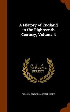 portada A History of England in the Eighteenth Century, Volume 4 (in English)