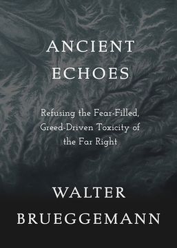 portada Ancient Echoes: Refusing the Fear-Filled, Greed-Driven Toxicity of the Far Right (en Inglés)