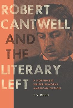 portada Robert Cantwell and the Literary Left: A Northwest Writer Reworks American Fiction (Robert b Heilman Books) (en Inglés)