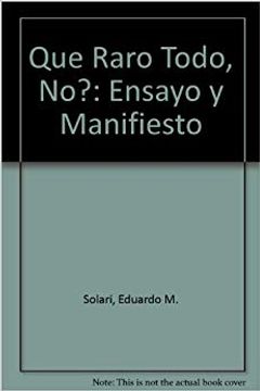 portada Que Raro Todo, No?: Ensayo y Manifiesto (in Spanish)