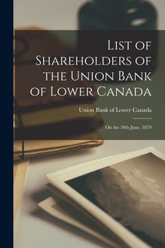 portada List of Shareholders of the Union Bank of Lower Canada [microform]: on the 30th June, 1879 (in English)