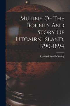 portada Mutiny Of The Bounty And Story Of Pitcairn Island, 1790-1894 (en Inglés)