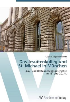 portada Das Jesuitenkolleg und  St. Michael in München: Bau- und Restaurierungsgeschichte  im 19. und 20. Jh.