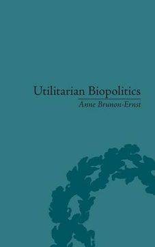 portada Utilitarian Biopolitics: Bentham, Foucault and Modern Power 