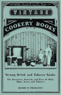 portada Strong Drink and Tobacco Smoke - The Structure, Growth, and Uses of Malt, Hops, Yeast, and Tobacco (en Inglés)