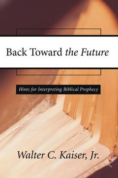 portada Back Toward the Future: Hints for Interpreting Biblical Prophecy (in English)
