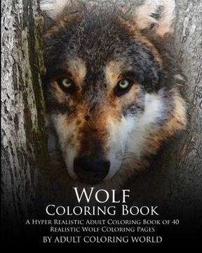 portada Wolf Coloring Book: A Hyper Realistic Adult Coloring Book of 40 Realistic Wolf Coloring Pages: Volume 1 (Advanced Adult Coloring Books) (in English)