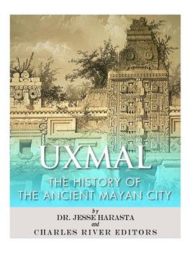 portada Uxmal: The History of the Ancient Mayan City 