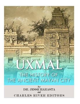 portada Uxmal: The History of the Ancient Mayan City (in English)