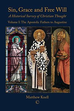 portada Sin, Grace and Free Will: A Historical Survey of Christian Thought Volume 1: The Apostolic Fathers to Augustine 