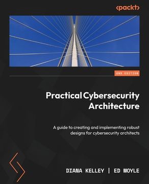 portada Practical Cybersecurity Architecture - Second Edition: A guide to creating and implementing robust designs for cybersecurity architects (en Inglés)
