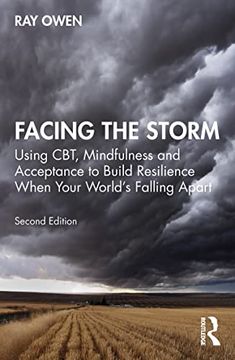 portada Facing the Storm: Using Cbt, Mindfulness and Acceptance to Build Resilience When Your World'S Falling Apart (en Inglés)