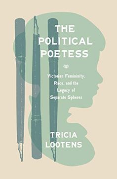 portada The Political Poetess: Victorian Femininity, Race, and the Legacy of Separate Spheres 