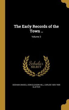 portada The Early Records of the Town ..; Volume 3 (en Inglés)