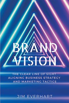 portada Brand Vision: The Clear Line of Sight Aligning Business Strategy and Marketing Tactics